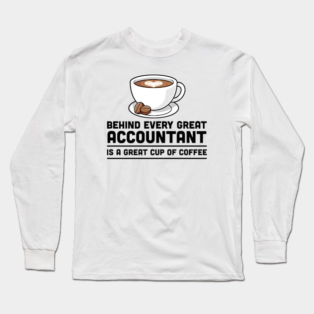 Behind every great Accountant is a great cup of coffee Long Sleeve T-Shirt by cecatto1994